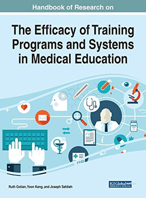 Handbook of Research on the Efficacy of Training Programs and Systems in Medical Education (Advances in Medical Education, Research, and Ethics)
