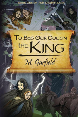 To Beg Our Cousin--The King (The Cymry Saga)