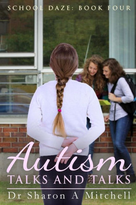 Autism Talks And Talks: Book 4 Of The School Daze Series