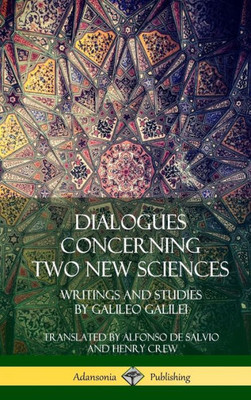 Dialogues Concerning Two New Sciences: Writings And Studies By Galileo Galilei (Hardcover)