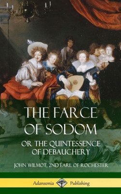 The Farce Of Sodom: Or The Quintessence Of Debauchery (Hardcover)