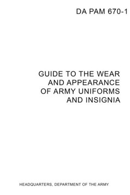 Da Pam 670-1 Guide To Wear And Appearance Of Army Uniforms And Insignia