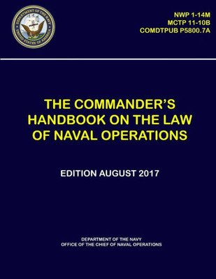 The Commander'S Handbook On The Law Of Naval Operations - (Nwp 1-14M), (Mctp 11-10B), (Comdtpub P5800.7A)