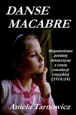 Danse Macabre: Wspomnienia Polskiej Dziewczyny Z Czasu Rewolucji Rosyjskiej (1914/24) (Polish Edition)