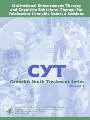 Motivational Enhancement Therapy And Cognitive Behavioral Therapy For Adolescent Cannabis Users: 5 Sessions - Cannabis Youth Treatment Series (Volume 1)