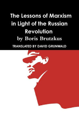 Why Communism Failed: Lessons Of Marxism In Light Of The Russian Revolution By Boris Brutzkus