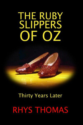 The Ruby Slippers Of Oz: Thirty Years Later
