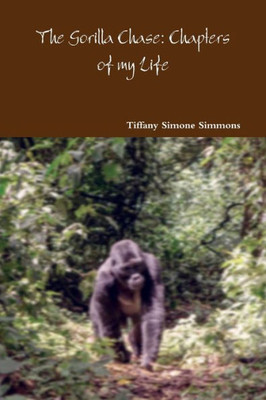 The Gorilla Chase: Chapters Of My Life
