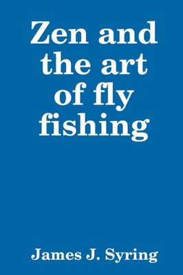 Zen And The Art Of Fly Fishing