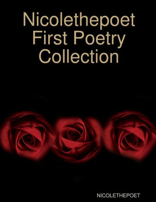 Nicolethepoet First Poetry Collection