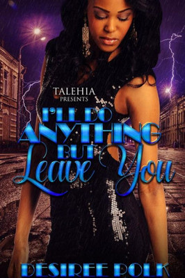 I'Ll Do Anything But Leave You: A Hood Romance