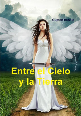 Entre El Cielo Y La Tierra (Spanish Edition)