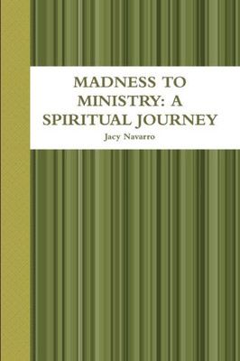 Madness To Ministry: A Spiritual Journey