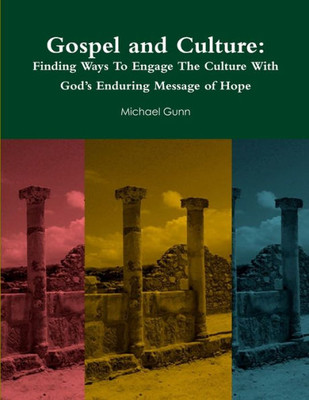 Gospel And Culture: Finding Ways To Engage The Culture With Godæs Enduring Message Of Hope