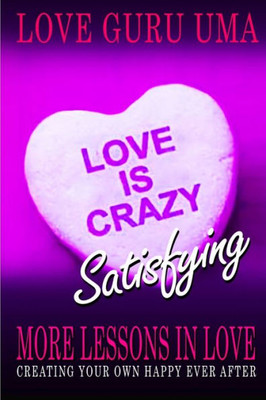 Love Is Crazy Satisfying: More Lessons In Love