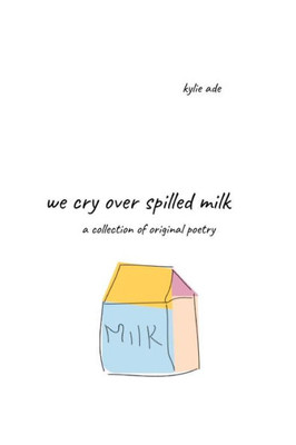 We Cry Over Spilled Milk