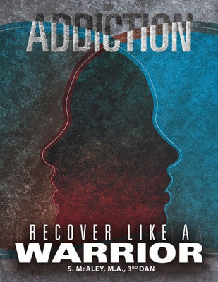 Addiction: Recover Like A Warrior