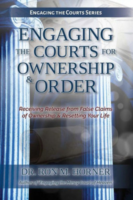 Engaging The Courts Of Heaven For Ownership & Order