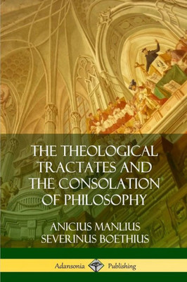 The Theological Tractates And The Consolation Of Philosophy