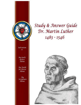Study & Answer Guide Dr. Martin Luther 1483 - 1546