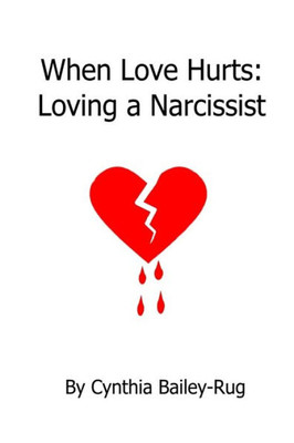 When Love Hurts: Loving A Narcissist