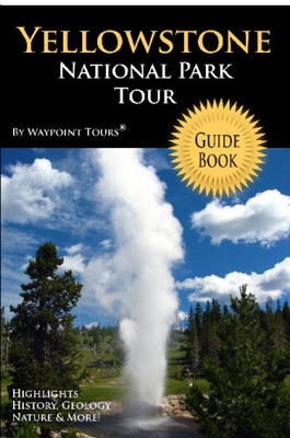 Yellowstone National Park Tour Guide Book: Your personal tour guide for Yellowstone travel adventure!