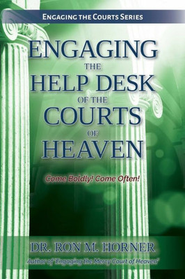 Engaging The Help Desk Of The Courts Of Heaven