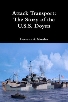 Attack Transport: The Story Of The U.S.S. Doyen: The Story Of The U.S.S. Doyen