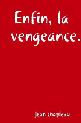 Enfin, La Vengeance. (French Edition)