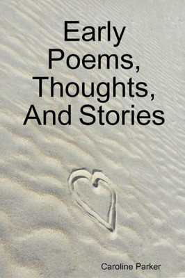 Early Poems, Thoughts, And Stories