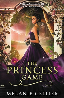 The Princess Game: A Reimagining Of Sleeping Beauty (The Four Kingdoms)