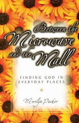 Between The Microwave And The Mall: Finding God In Everyday Places
