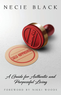 Self-Approved: A Guide For Authentic And Purposeful Living