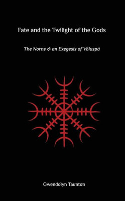 Fate And The Twilight Of The Gods: The Norns And An Exegesis Of Voluspa