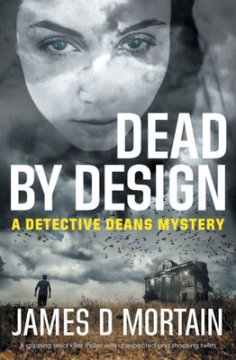 Dead By Design: A Gripping Serial Killer Thriller With Unexpected & Shocking Twists (The Detective Deans Mystery)