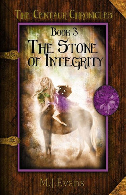 The Stone Of Integrity (The Centaur Chronicles)