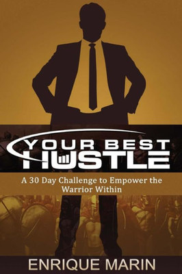 Your Best Hustle:: A 30 Day Challenge To Empower The Warrior Within