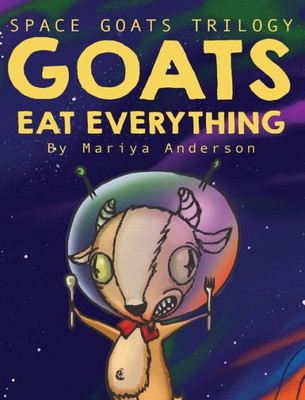 Goats Eat Everything (1) (Space Goats Trilogy)