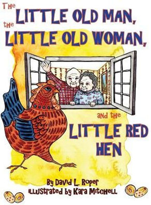 The Little Old Man, The Little Old Woman, And The Little Red Hen
