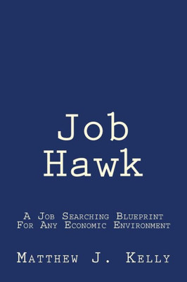 Job Hawk: A Job Searching Blueprint For Any Economic Environment