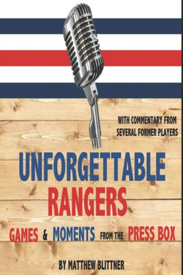 Unforgettable Rangers: Games And Moments From The Press Box
