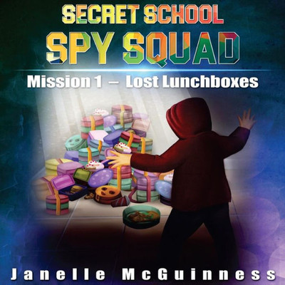 Mission 1: Lost Lunchboxes: A Fun Rhyming Spy Mystery Picture Book For Ages 4-6 (Secret School Spy Squad)