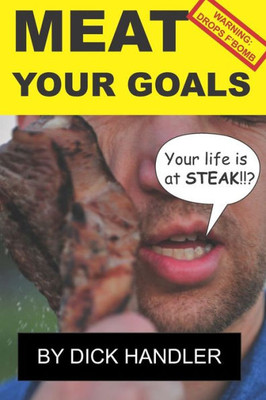 Meat Your Goals: Your Life Is At Steak