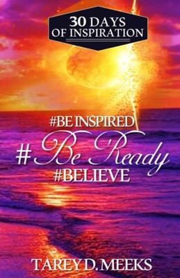 #Be Inspired, #Be Ready, #Believe: 30 Days Of Inspiration