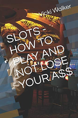 SLOTS - HOW TO PLAY AND NOT LOSE YOUR A$$