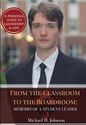 From The Classroom To The Boardroom: Memoirs Of A Student Leader