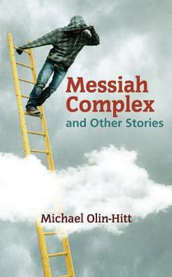 Messiah Complex: And Other Stories