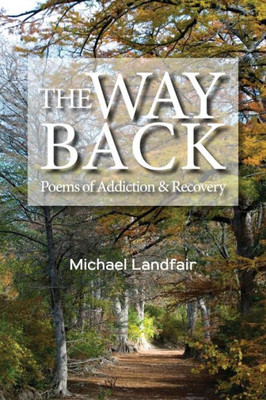 The Way Back: Poems Of Addiction & Recovery