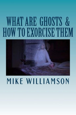 What Are Ghosts: How To Exorcise Them