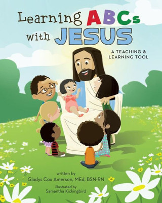 Learning Abcs With Jesus: A Teaching & Learning Tool